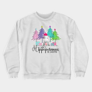 I Want A Hippopotamus For Christmas Crewneck Sweatshirt